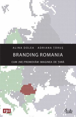 "Branding Romania. Cum (ne) promovăm imaginea de ţară"