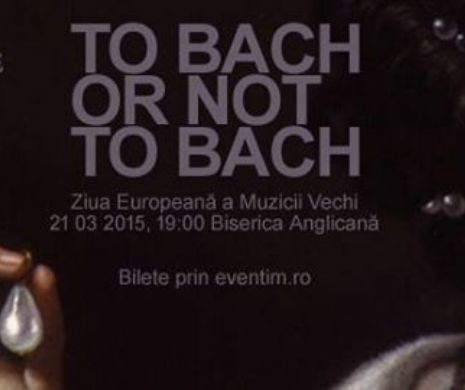 Ziua Europeană a Muzicii Vechi - „To Bach or not to Bach”