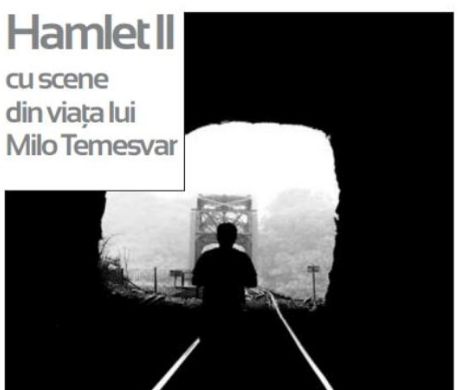 „Hamlet II (cu scene din viaţa lui Milo Temesvar)”
