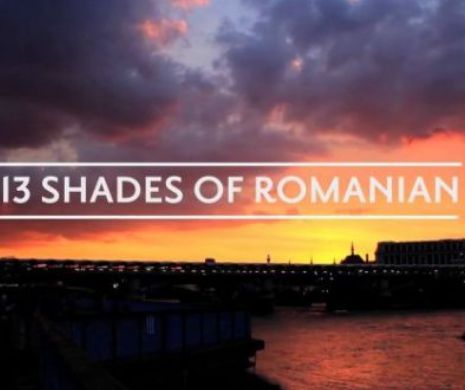 "13 SHADES OF ROMANIAN", un documentar ce nu trebuie RATAT. Vezi AICI trailerul