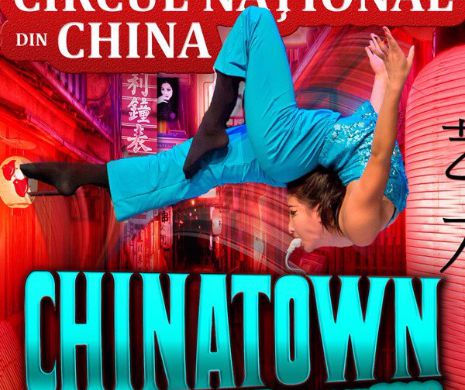 Circul Naţional Chinezesc aduce ”Chinatown” la Sala Palatului