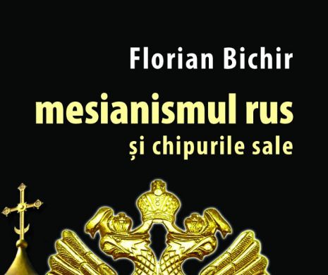 Florian Bichir lansează cartea „Mesianismul rus şi chipurile sale”