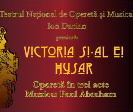 Teatrul Național de Operetă și Musical ”Ion Dacian”, în parteneriat cu Palatul Național al Copiilor, vă invită în data de 23 aprilie 2017, la ora 18.30, în Sala Mare la premiera operetei „Victoria și-al ei husar” (Viktoria und ihr Husar).