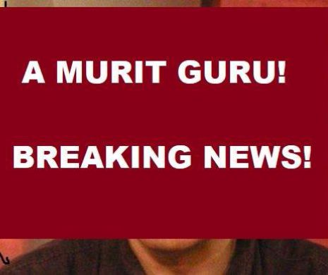 A MURIT GURU! Breaking news! Detalii șocante, moarte violentă