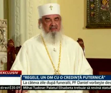 Patriarhul Daniel: Regele Mihai  a IUBIT poporul român. A suferit mult, a fost răbdător şi a avut CREDINŢĂ puternică