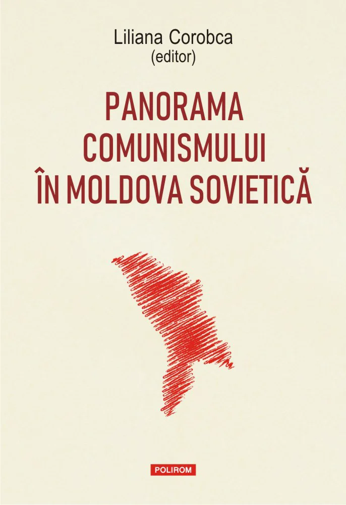 Între seceră şi ciocan: Panorama comunismului în Moldova sovietică