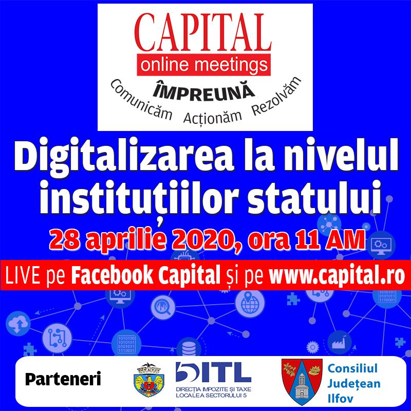 Capital Online Meetings – Digitalizarea la nivelul instituţiilor statului, 28.04.2020, ora. 11:00, live pe facebook capital.ro