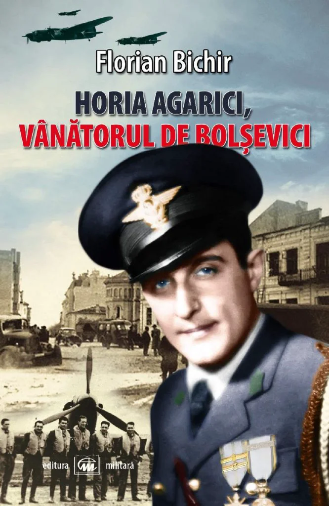 O carte eveniment – „Horia Agarici, vânătorul de bolșevici”