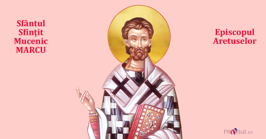 Calendar Ortodox 29 martie. Sfântul Mucenic Marcu, episcopul Aretuselor, s-a sacrificat pentru credință