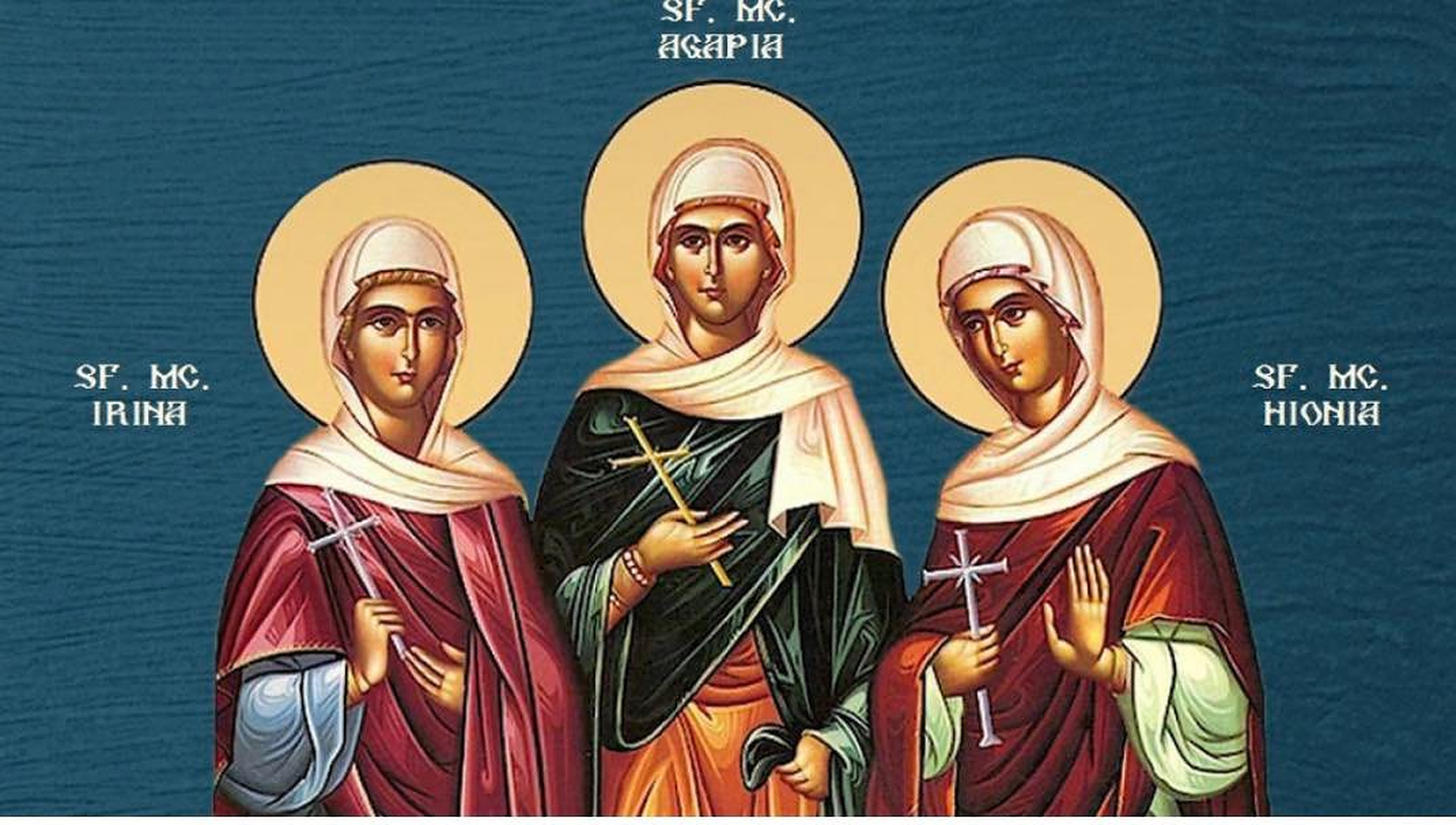 Calendar creștin ortodox, 16 aprilie. Sfintele Mucenițe Agapi, Hionia și Irina