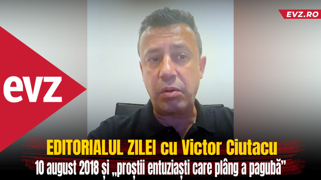 Victor Ciutacu, despre 10 august 2018 și „proștii entuziaști care plâng a pagubă”. Video