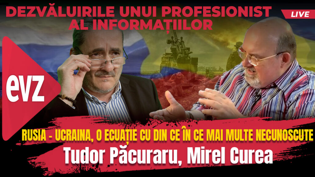 Rusia - Ucraina, o ecuație cu din ce în ce mai multe necunoscute. ContrapunctEvZ cu Mirel Curea și col. (r) SRI Tudor Păcuraru