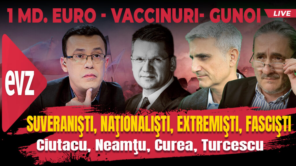 Suveraniştii, naţionaliştii, extremiştii şi fasciştii. EVZ Play cu Robert Turcescu