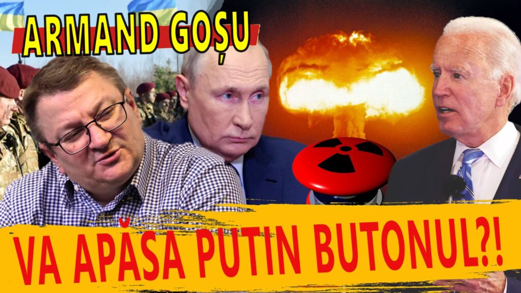 Armand Goșu – Va apăsa Putin butonul nuclear?!