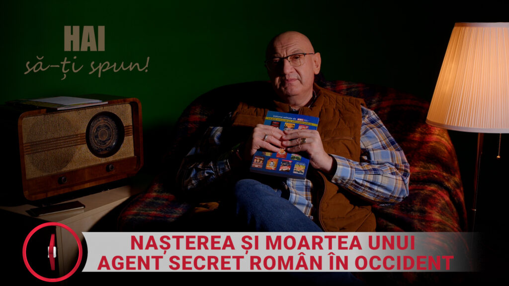Exclusiv. Nașterea și moartea unui agent secret român în Occident. Poveste reală de spionaj. Hai să-ți spun. Video