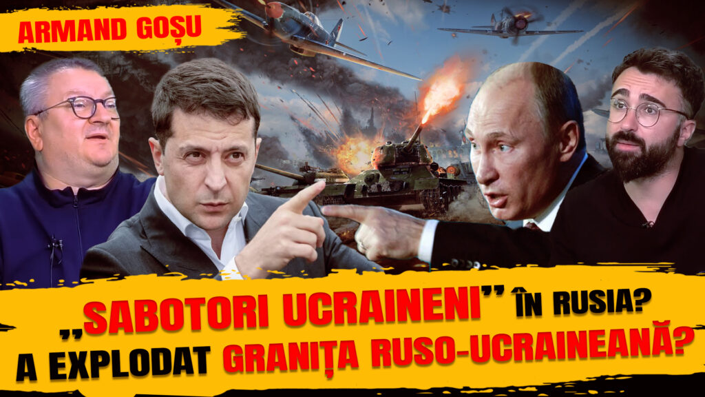 Armand Goșu - S-au infiltrat “sabotori ucraineni” pe teritoriul Rusiei?