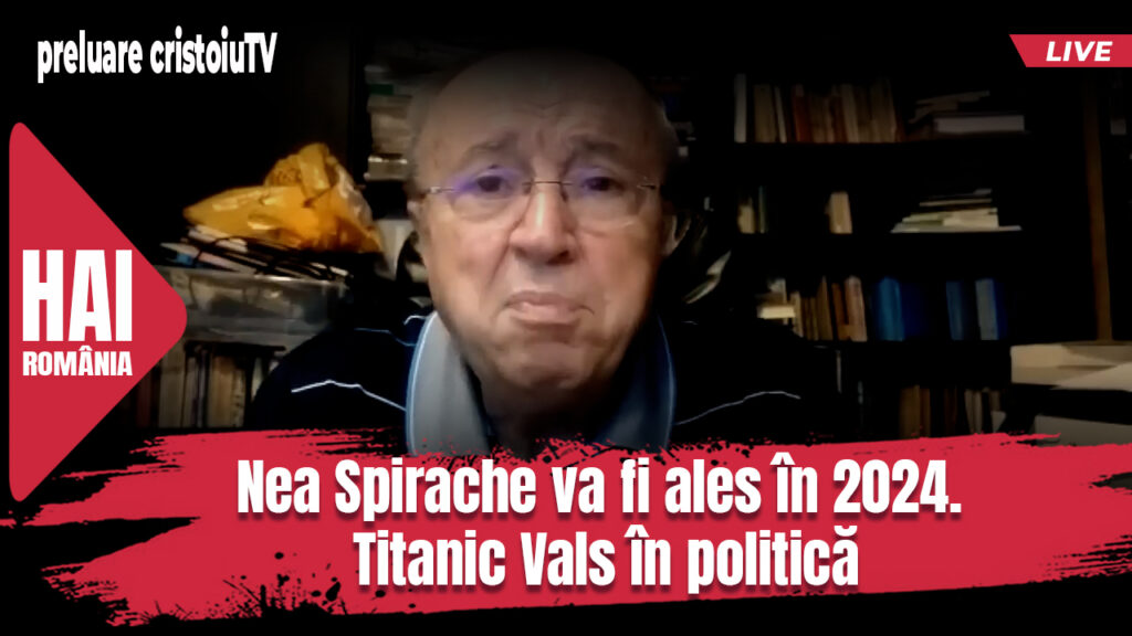Nea Spirache va fi ales în 2024. Titanic Vals in politică. Cristoiu TV. Video