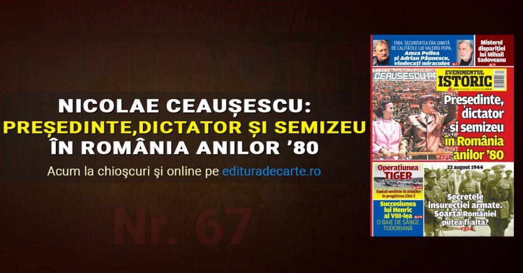 Descoperă din revista Evenimentul Istoric imaginea de ansamblu a anilor ’80, Nicolae Ceaușescu: Președinte, dictator și semizeu!