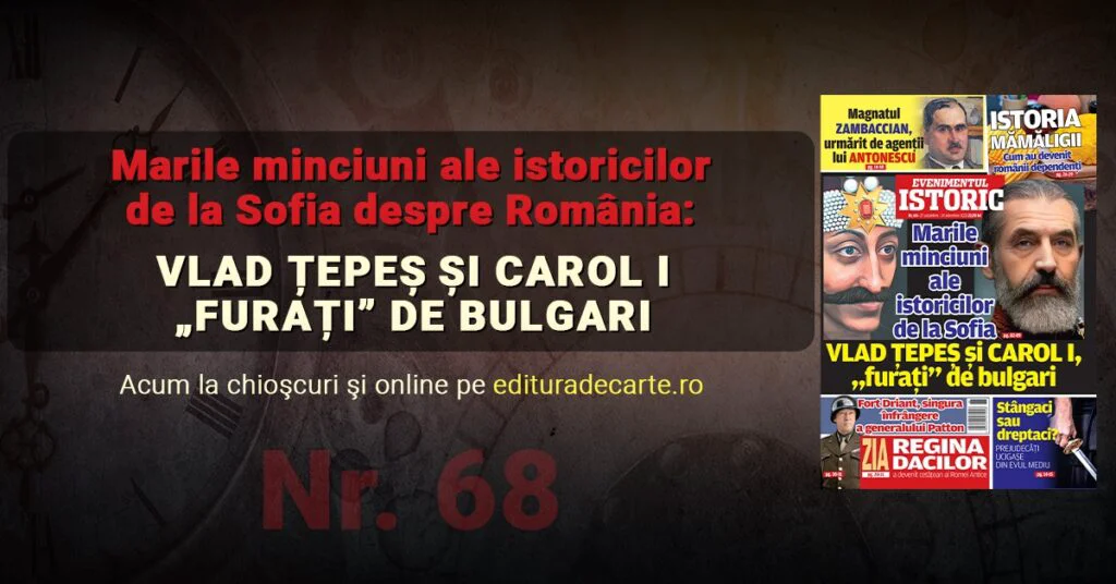 Vlad Țepeș și Carol I, „furați” de bulgari!  Citește despre cele mai mari minciuni ale istoricilor din Bulgaria despre România în noul număr Evenimentul Istoric