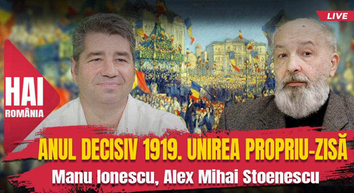 Anul decisiv 1919. Unirea propriu-zisă. Evenimentul istoric cu Alex Mihai Stoenescu