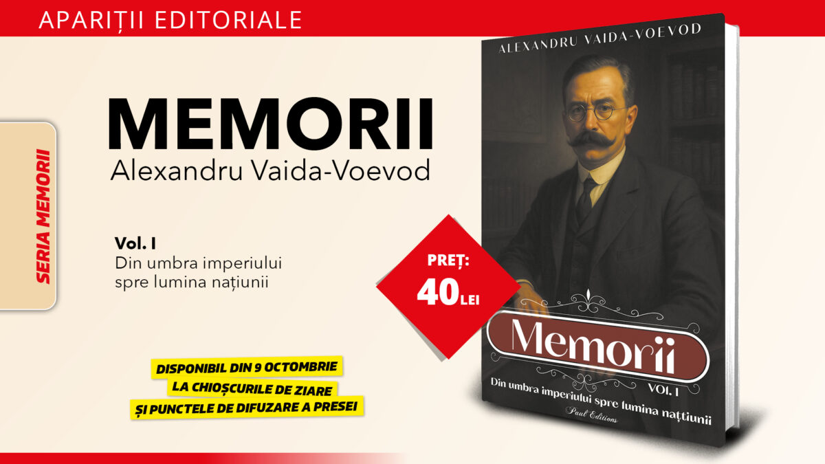 Memoriile lui Alexandru Vaida-Voevod – o călătorie în culisele României Mari. O apariție editorială semnată Paul Editions