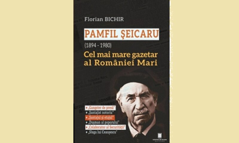 O  carte care mărturisește. Florian Bichir despre Pamfil Șeicaru